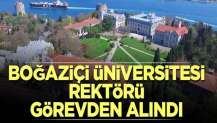 Boğaziçi Üniversitesi Rektörü görevden alındı