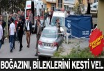 Boğazını, bileklerini kesti ve!…