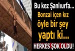 Bonzai içen kız, üst geçitten atlamak istedi