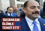 Bozdağ: Savcı Öz Başbakanî ölümle tehdit ediyor