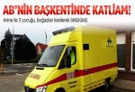 Brüksel'de anne ve 3 çocuğu katledildi