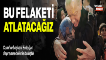 Bu felaketi atlatacağız: Cumhurbaşkanı Erdoğan, depremzedelerle buluştu