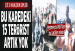Bu fotoğraftaki 15 terörist öldürüldü.