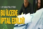 Bu ilçede seçimler iptal edildi!