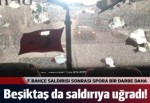 Bu kez Beşiktaş otobüsüne saldırı