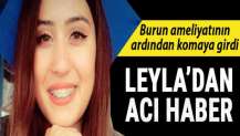 Burun ameliyatından sonra komaya giren Leyla, hayatını kaybetti