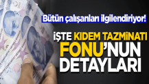 Bütün çalışanları ilgilendiriyor! İşte Kıdem Tazminatı Fonu'nun detayları