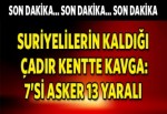 Çadır kentte kavga: 7'si asker 13 yaralı