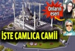 Çamlıca Camii’ne kadın mimar eli