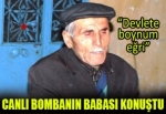 Canlı bombanın babası konuştu