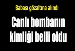 Canlı bombanın kimliği belli oldu!