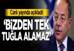 Canlı yayında açıkladı! 'Bizden tek tuğla alamaz'
