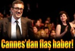 Cannes'dan flaş haber