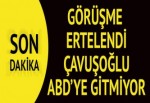 Çavuşoğlu'nun Washington toplantısı ertelendi