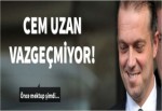 Cem Uzan vazgeçmiyor!