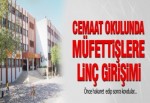 Cemaat okulunda müfettişlere linç girişimi