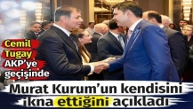 Cemil Tugay AKP'ye transferinde Murat Kurum’un kendisini ikna ettiğini açıkladı