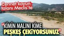 Cennet koyunun talanı Meclis’te. Kimin malını kime peşkeş çekiyorsunuz