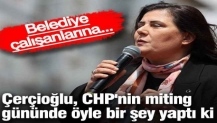 Çerçioğlu, CHP'nin miting gününde öyle bir şey yaptı ki! Belediye çalışanlarına...