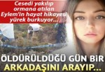 Cesedi yakılıp ormana atılan Eylem, öldürüldüğü gün arkadaşını arayıp helallik istemiş