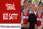 Cevat Yazgılı: 'Akın Öztürk, 'İsrail bizi sattı' dedi'