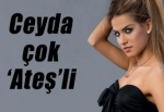 Ceyda çok 'Ateş'li!