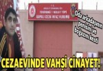 Cezaevinde vahşi cinayet