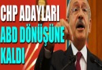 CHP adayları ABD dönüşüne kaldı