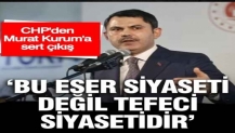 CHP’den Murat Kurum’a sert çıkış: Bu eser siyaseti değil, tefeci siyasetidir