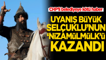 CHP’li belediyeye kötü haber! Uyanış Büyük Selçuklu’nun ‘Nizamülmülk’ü kazandı