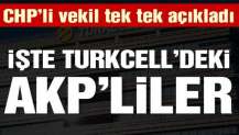 CHP’li vekil Turkcell’deki AKP’lileri ifşa etti