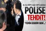 CHP milletvekilinden polise tehdit ve beddua!