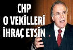 CHP o vekilleri ihraç etsin!