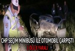 CHP seçim minibüsü ile otomobil çarpıştı: 1 ölü, 8 yaralı