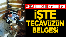 CHP skandalı örtbas etti! İşte tecavüzün belgesi