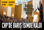 CHP'de barış isimde kaldı