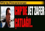 CHP'de Jet Zafer çatlağı!