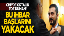 CHP'de ortalık toz duman! Bu ihbar başlarını yakacak