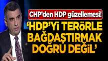 CHP'den HDP güzellemesi: HDP'yi terörle bağdaştırmak doğru değil