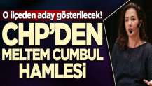 CHP'den Meltem Cumbul hamlesi! O ilçeden aday gösterilecek