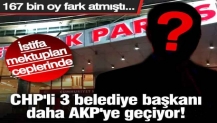 CHP'li 3 belediye başkanı daha AKP'ye geçiyor! 167 bin oy fark atmıştı...