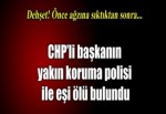 CHP'li başkanın koruma polisi ve eşi ölü bulundu
