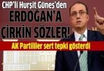 CHP'li Hurşit Güneş'den Başbakan Erdoğan'a çirkin sözler