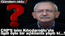 CHP'li isim Kılıçdaroğlu ile ilgili öyle bir açıklama yaptı ki...!