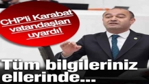 CHP'li Karabat vatandaşları uyardı! 'Tüm bilgileriniz ellerinde...'