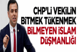 CHP'li vekilin bitmek tükenmek bilmeyen İslam düşmanlığı