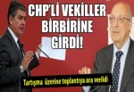 CHP'li vekiller birbirine girdi!