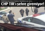 CHP'lilerin TIR'ı şehir merkezine giremiyor