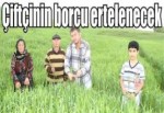 Çiftçilerin borçları ertelenecek