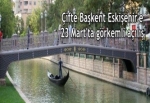 Çifte Başkent Eskişehir'e 23 Mart'ta görkemli açılış